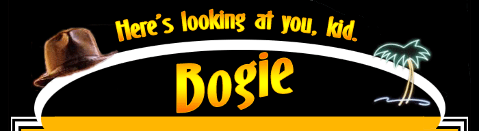 Here's looking at you, kid.  Bogie